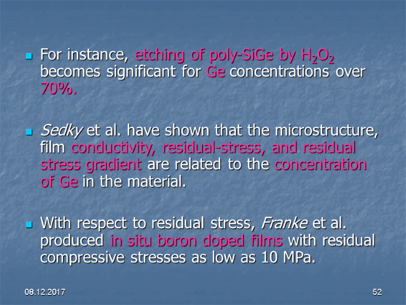 08.12.2017 52 For instance, etching of poly-SiGe by H2O2 becomes significant for Ge concentrations